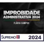 Improbidade Administrativa 2024 - Flávia Campos (SUPREMO 2024)